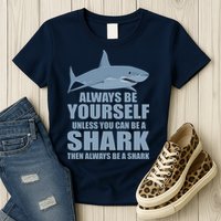 Always Be Yourself Unless You Can Be A Shark Funny Womens T-Shirt