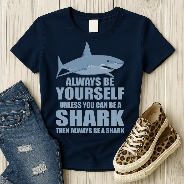 Always Be Yourself Unless You Can Be A Shark Funny Womens T-Shirt