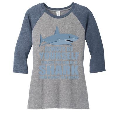 Always Be Yourself Unless You Can Be A Shark Funny Women's Tri-Blend 3/4-Sleeve Raglan Shirt