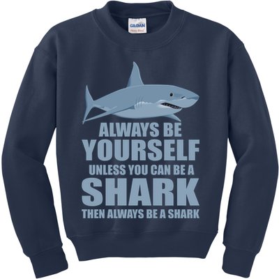 Always Be Yourself Unless You Can Be A Shark Funny Kids Sweatshirt