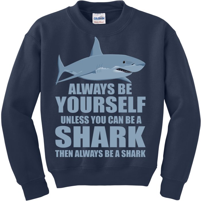 Always Be Yourself Unless You Can Be A Shark Funny Kids Sweatshirt