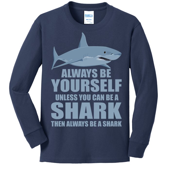 Always Be Yourself Unless You Can Be A Shark Funny Kids Long Sleeve Shirt