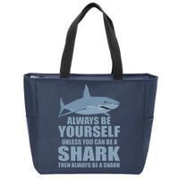 Always Be Yourself Unless You Can Be A Shark Funny Zip Tote Bag