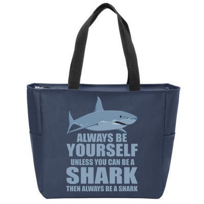 Always Be Yourself Unless You Can Be A Shark Funny Zip Tote Bag