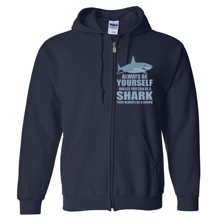 Always Be Yourself Unless You Can Be A Shark Funny Full Zip Hoodie