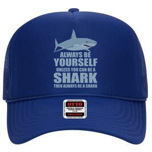 Always Be Yourself Unless You Can Be A Shark Funny High Crown Mesh Back Trucker Hat