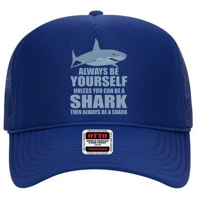 Always Be Yourself Unless You Can Be A Shark Funny High Crown Mesh Back Trucker Hat