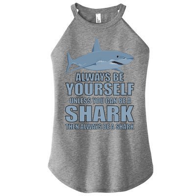 Always Be Yourself Unless You Can Be A Shark Funny Women's Perfect Tri Rocker Tank