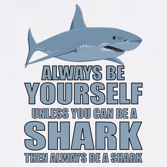 Always Be Yourself Unless You Can Be A Shark Funny Garment-Dyed Sweatshirt