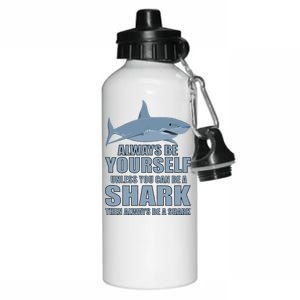 Always Be Yourself Unless You Can Be A Shark Funny Aluminum Water Bottle 