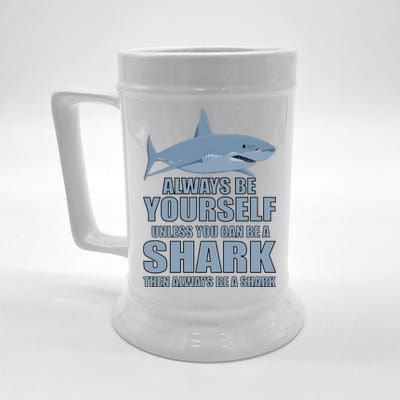 Always Be Yourself Unless You Can Be A Shark Funny Beer Stein