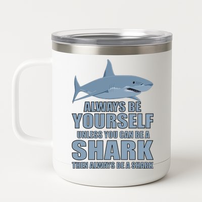 Always Be Yourself Unless You Can Be A Shark Funny 12 oz Stainless Steel Tumbler Cup