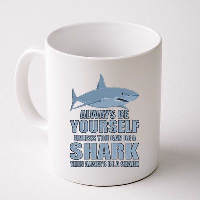 Always Be Yourself Unless You Can Be A Shark Funny Coffee Mug