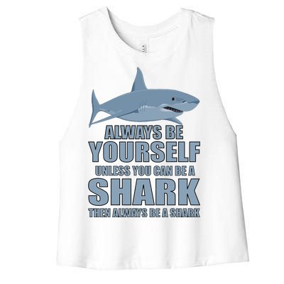 Always Be Yourself Unless You Can Be A Shark Funny Women's Racerback Cropped Tank