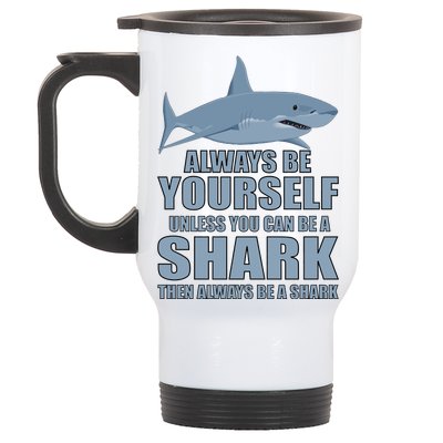 Always Be Yourself Unless You Can Be A Shark Funny Stainless Steel Travel Mug