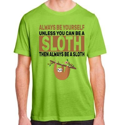 Always Be Yourself Unless You Can Be A Sloth Adult ChromaSoft Performance T-Shirt