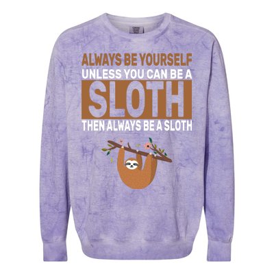 Always Be Yourself Unless You Can Be A Sloth Colorblast Crewneck Sweatshirt