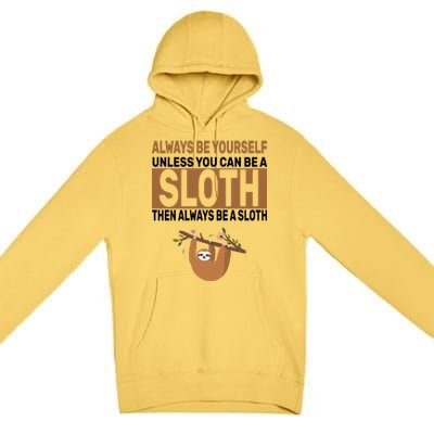 Always Be Yourself Unless You Can Be A Sloth Premium Pullover Hoodie