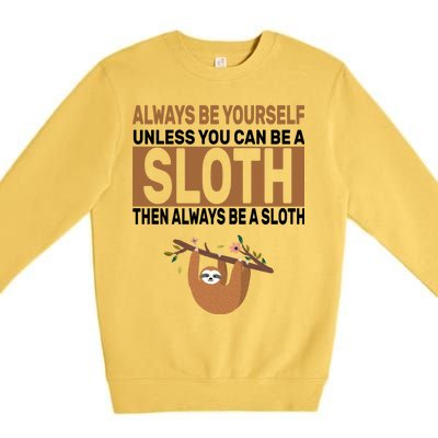 Always Be Yourself Unless You Can Be A Sloth Premium Crewneck Sweatshirt