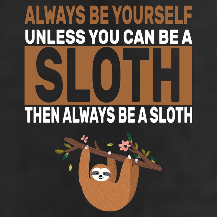 Always Be Yourself Unless You Can Be A Sloth Cool Comfort Performance Bucket Hat