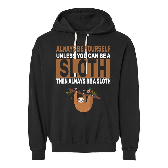 Always Be Yourself Unless You Can Be A Sloth Garment-Dyed Fleece Hoodie