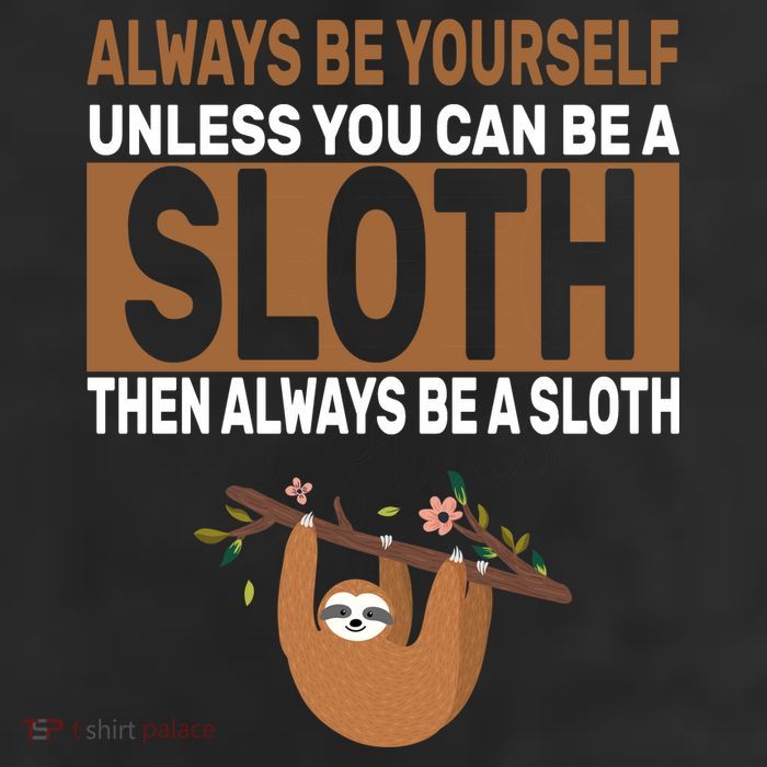 Always Be Yourself Unless You Can Be A Sloth 7 Panel Mesh Trucker Snapback Hat