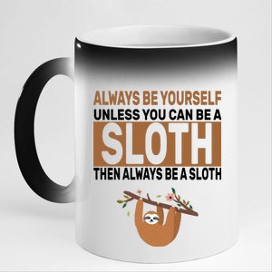 Always Be Yourself Unless You Can Be A Sloth 11oz Black Color Changing Mug