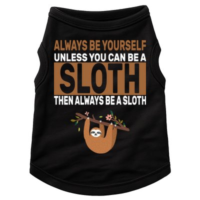 Always Be Yourself Unless You Can Be A Sloth Doggie Tank