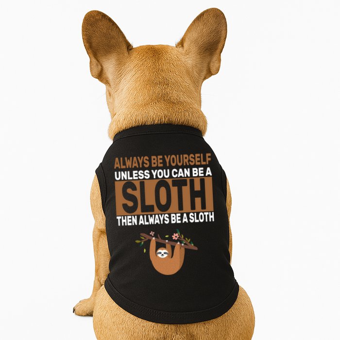 Always Be Yourself Unless You Can Be A Sloth Doggie Tank