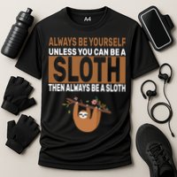 Always Be Yourself Unless You Can Be A Sloth Performance Shirt