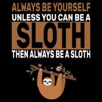 Always Be Yourself Unless You Can Be A Sloth Performance Shirt