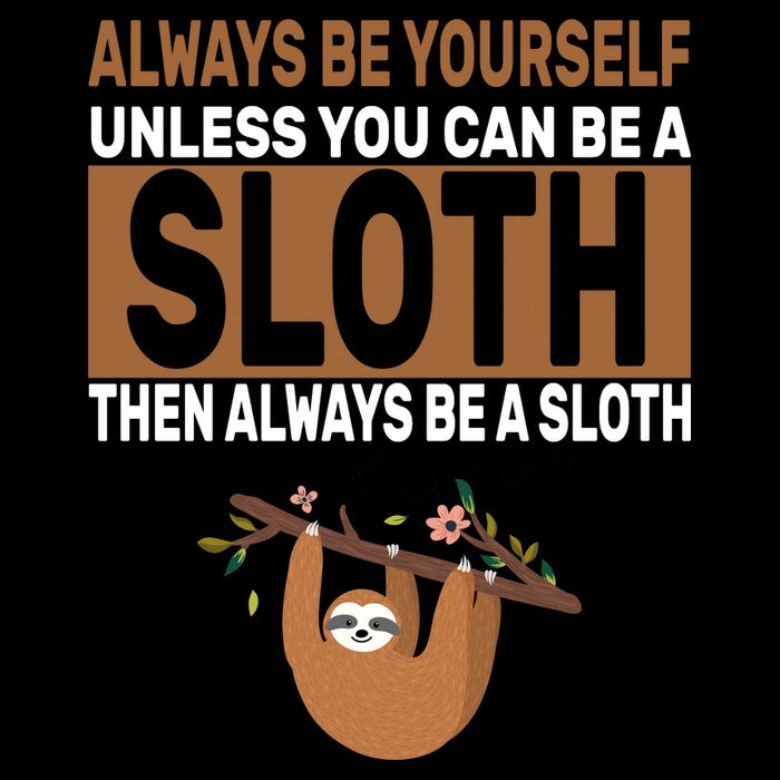 Always Be Yourself Unless You Can Be A Sloth Performance Shirt
