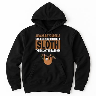 Always Be Yourself Unless You Can Be A Sloth Hoodie