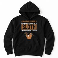 Always Be Yourself Unless You Can Be A Sloth Hoodie