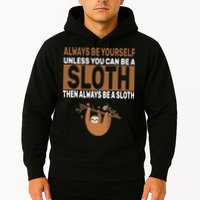 Always Be Yourself Unless You Can Be A Sloth Hoodie