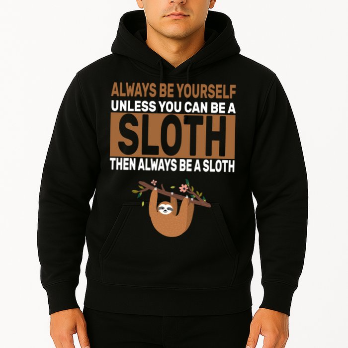 Always Be Yourself Unless You Can Be A Sloth Hoodie