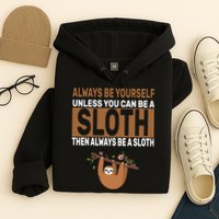 Always Be Yourself Unless You Can Be A Sloth Hoodie