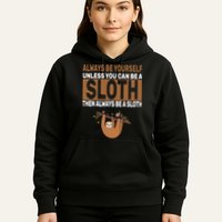 Always Be Yourself Unless You Can Be A Sloth Hoodie