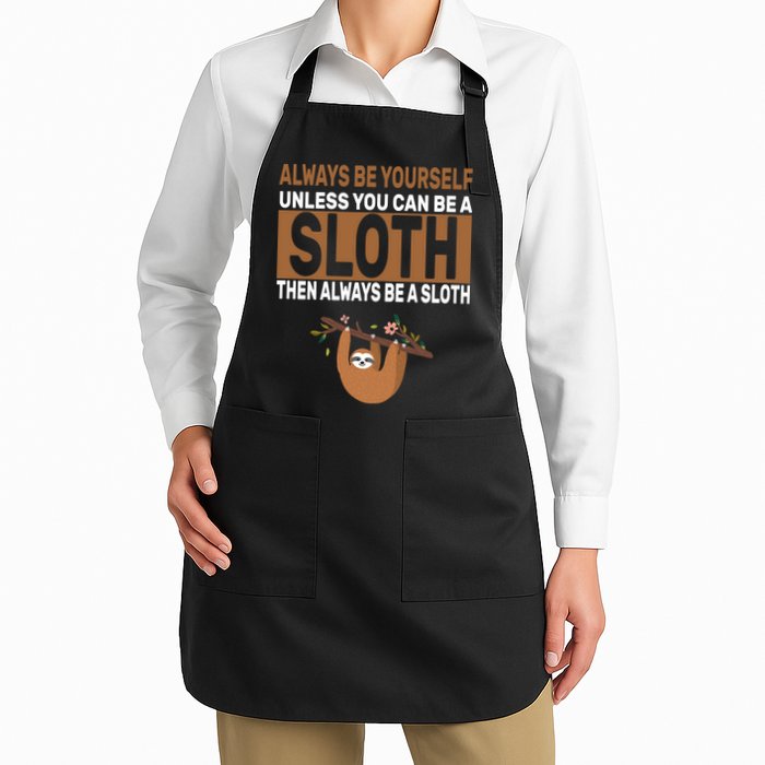 Always Be Yourself Unless You Can Be A Sloth Apron