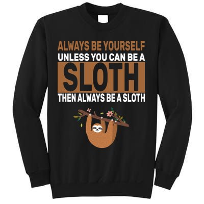 Always Be Yourself Unless You Can Be A Sloth Sweatshirt