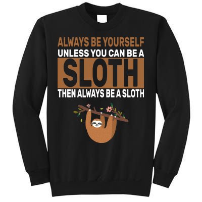 Always Be Yourself Unless You Can Be A Sloth Sweatshirt