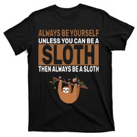 Always Be Yourself Unless You Can Be A Sloth T-Shirt