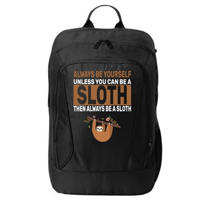 Always Be Yourself Unless You Can Be A Sloth City Backpack