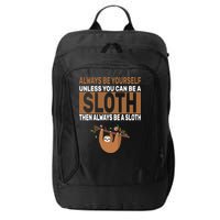 Always Be Yourself Unless You Can Be A Sloth City Backpack