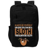 Always Be Yourself Unless You Can Be A Sloth Impact Tech Backpack