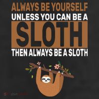 Always Be Yourself Unless You Can Be A Sloth Adult Drive Performance Visor