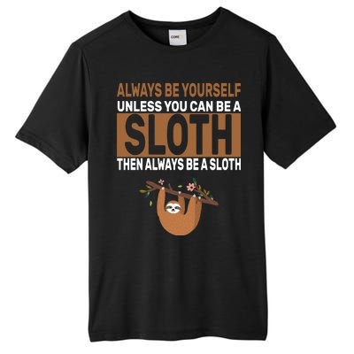 Always Be Yourself Unless You Can Be A Sloth Tall Fusion ChromaSoft Performance T-Shirt