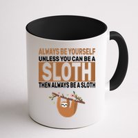 Always Be Yourself Unless You Can Be A Sloth Mug