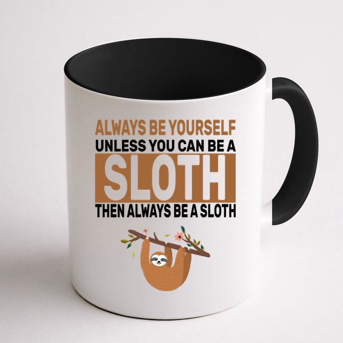 Always Be Yourself Unless You Can Be A Sloth Mug