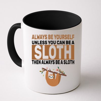 Always Be Yourself Unless You Can Be A Sloth Mug